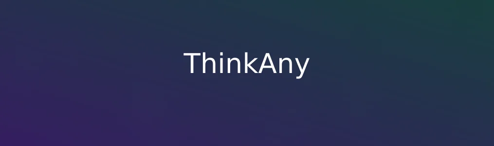 在AI工具百花齐放的时代,《ThinkAny》还能做点不一样的吗?
