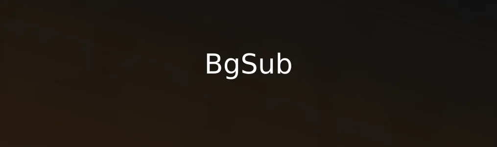 BgSub深度实测:是否真的是懒人效率党的理想选择?