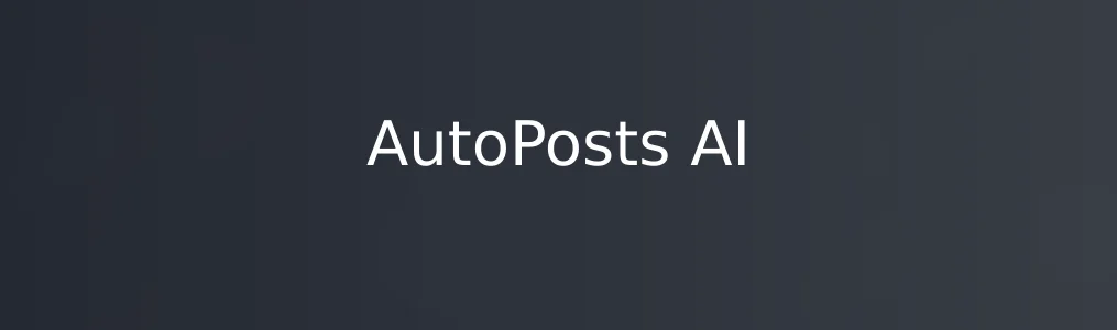 《AutoPosts AI》短视频自动化发布全流程操作指南